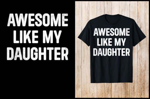 Awesome Like My Daughter's T-shirt: Graphics for Designs
