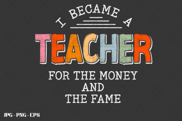 Teach Money and Fame: Funny Teacher Graphics for T-Shirt Designs